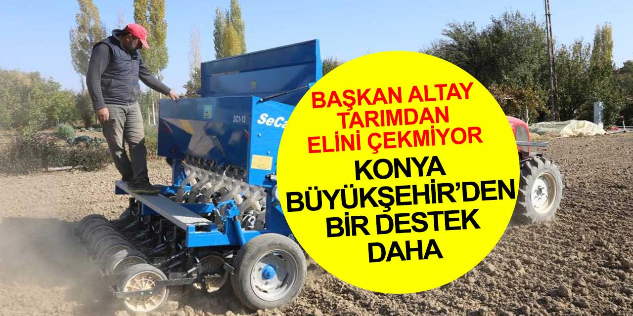 Konya Büyükşehir Belediyesi'nden tarıma bir destek daha