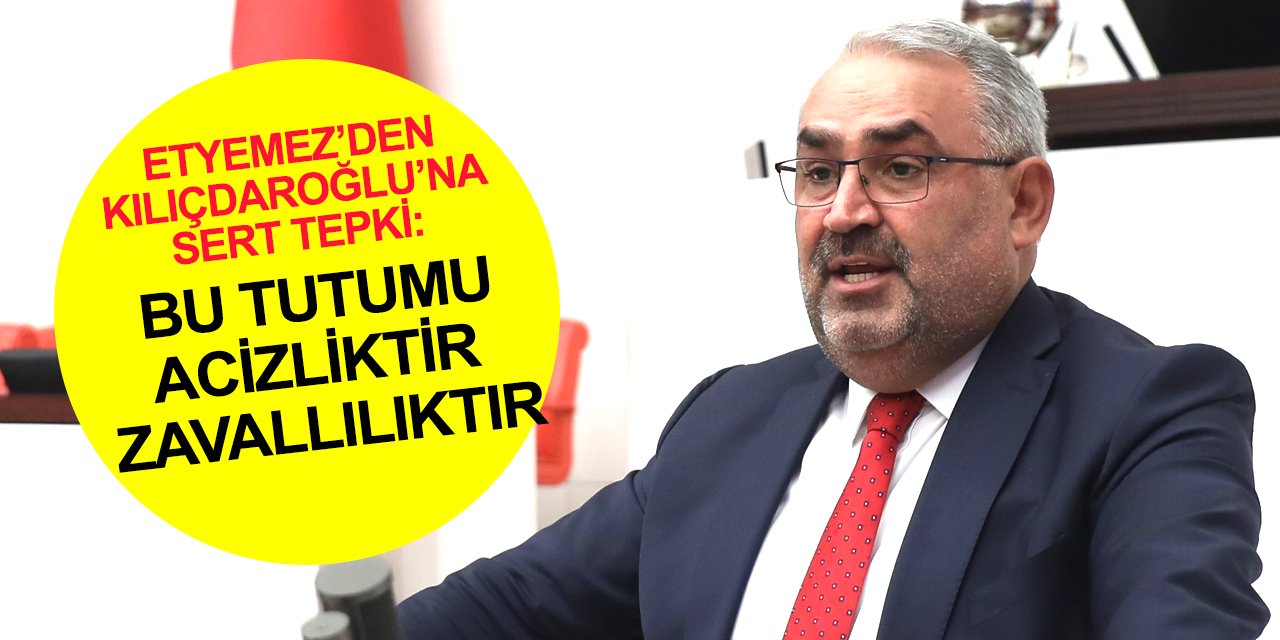 Konya Milletvekili Etyemez: Dünyada Kılıçdaroğlu gibi bir lider yok!!!