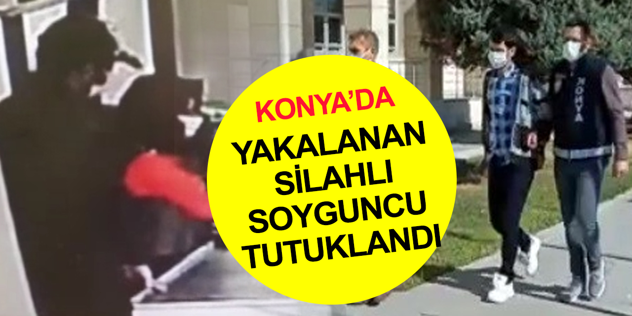 Konya'da BİM market şubesinin kasasını boşaltan silahlı soyguncu tutuklandı