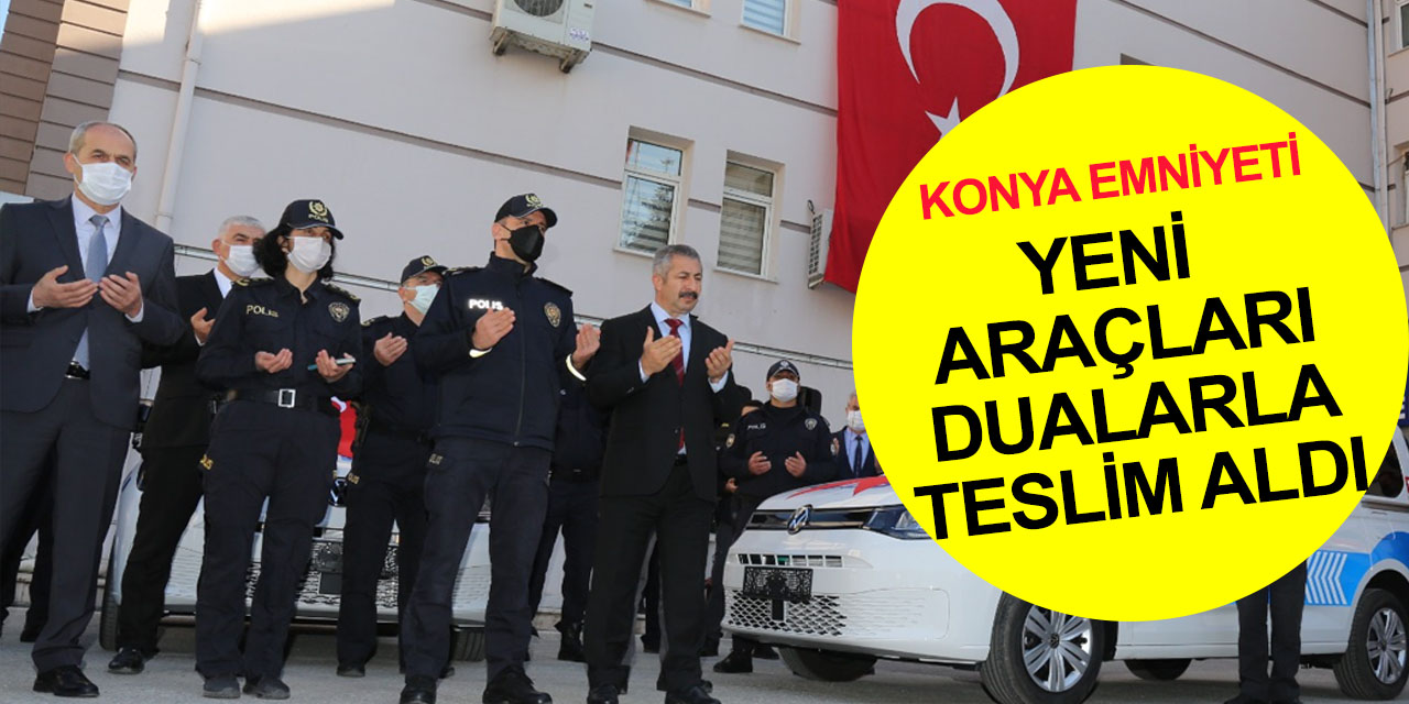 Şimdi suçlular düşünsün! Konya Emniyetinin araç filosuna 18 yeni araç dualarla katıldı