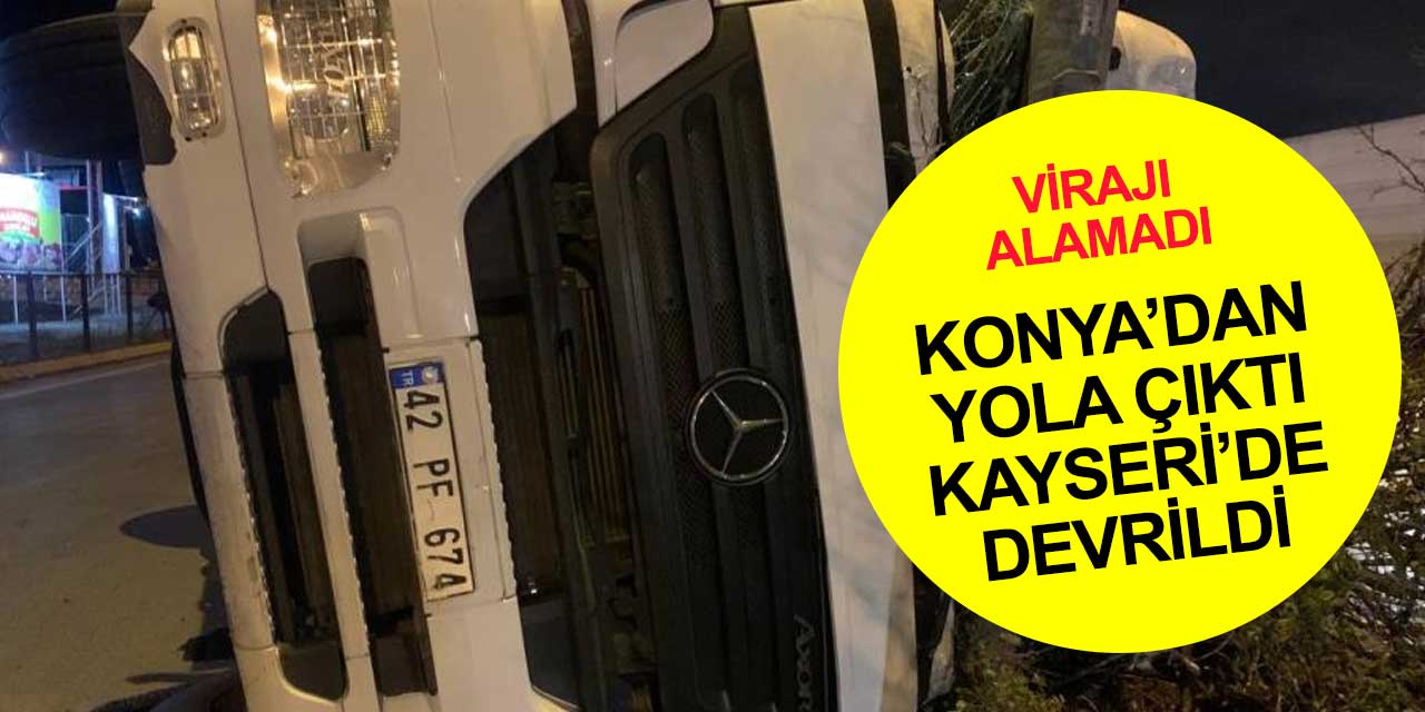 Kayseri'de virajı alamayan Konya plakalı tır devrildi