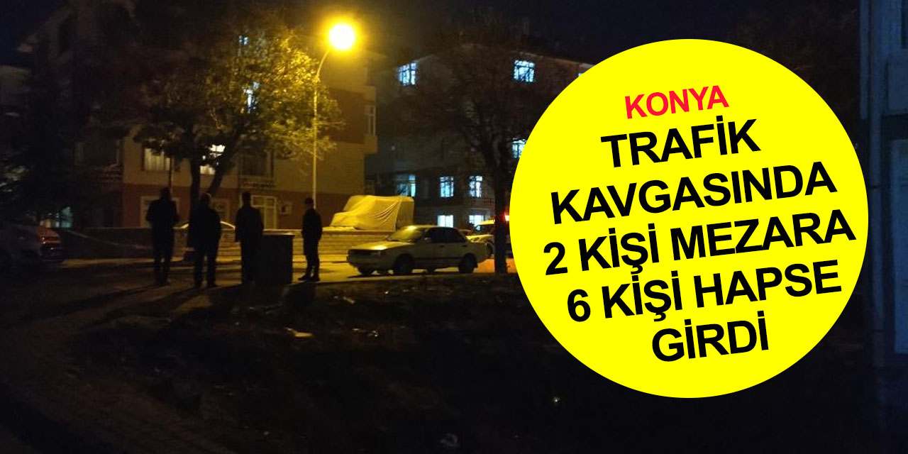 Konya’da İsmet ve Bayram Toker'in öldüğü silahlı kavgayla ilgili 6 zanlı tutuklandı