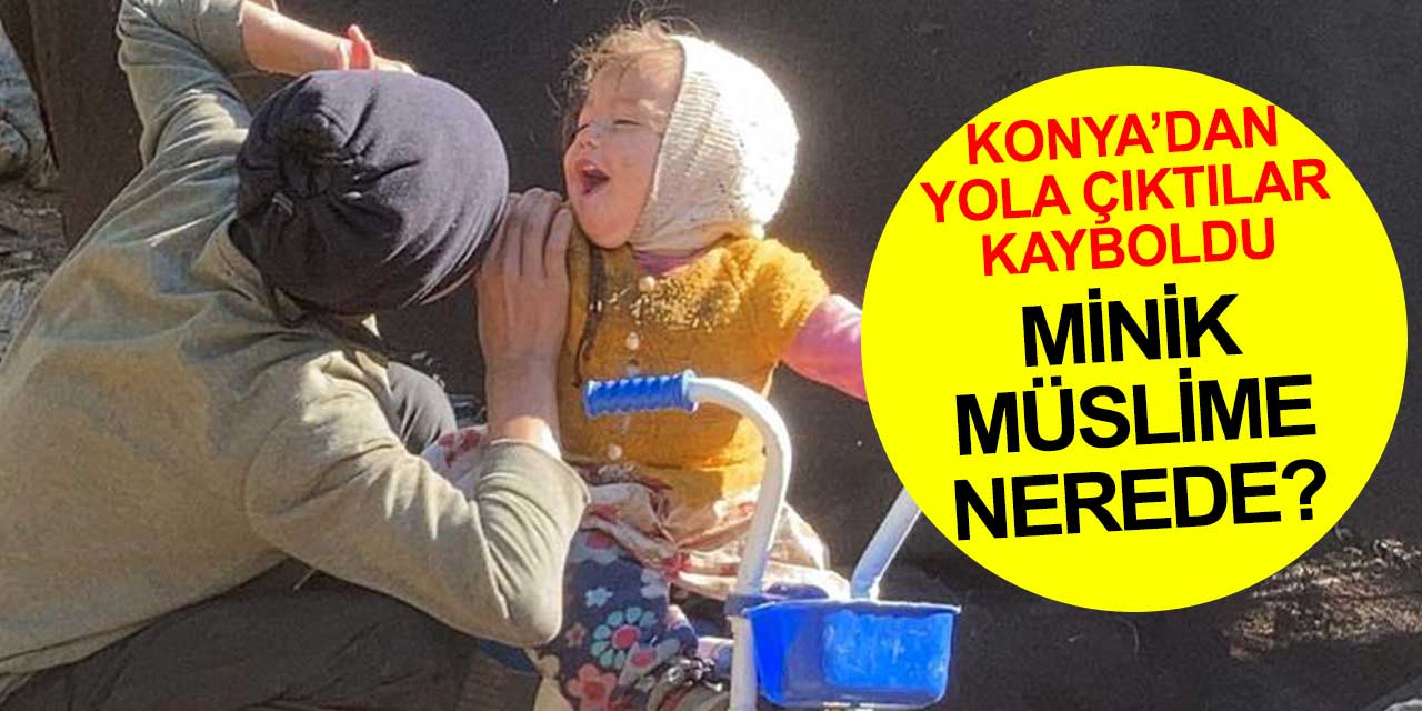 Konya Bozkır'dan yola çıkan yörük ailenin çocukları kayboldu