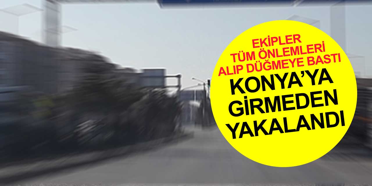 Konya'da operasyon! Ekipler tüm önlemleri alıp düğmeye bastı