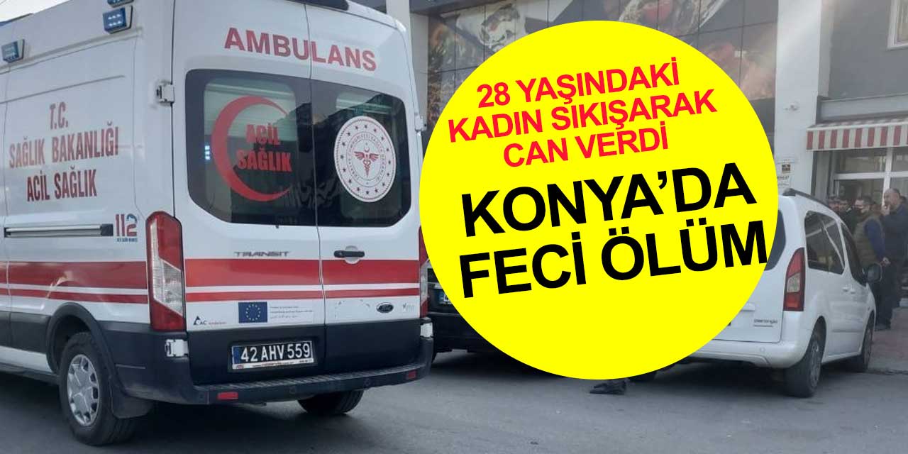 Konya'da feci ölüm! 28 yaşındaki bayan çalışan sıkışarak can verdi