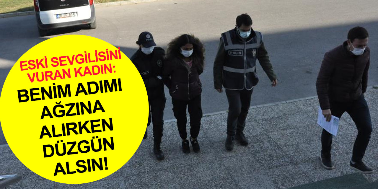 Eski erkek arkadaşını silahla yaralayan kadın tutuklandı