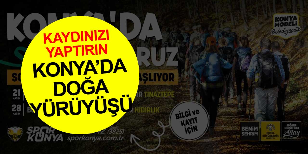 Bu haftasonu Konya'da doğa yürüyüşüne çıkabilirsiniz