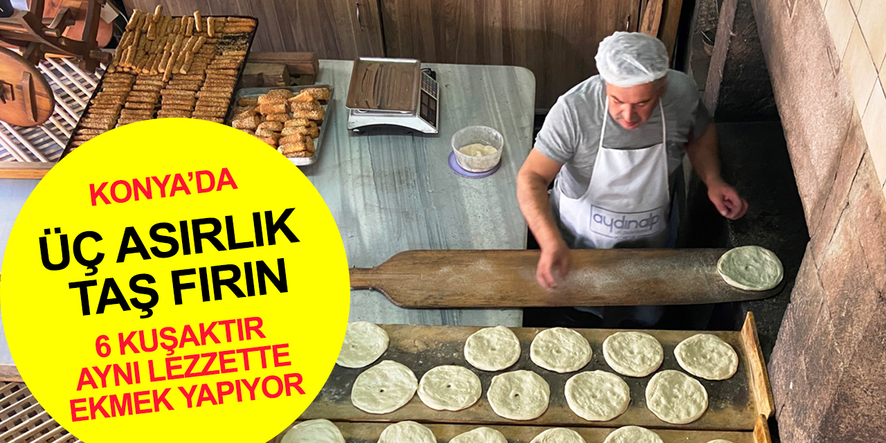 Konya'da 1682 yılından bu yana işleyen taş fırında geleneksel lezzetten taviz verilmiyor