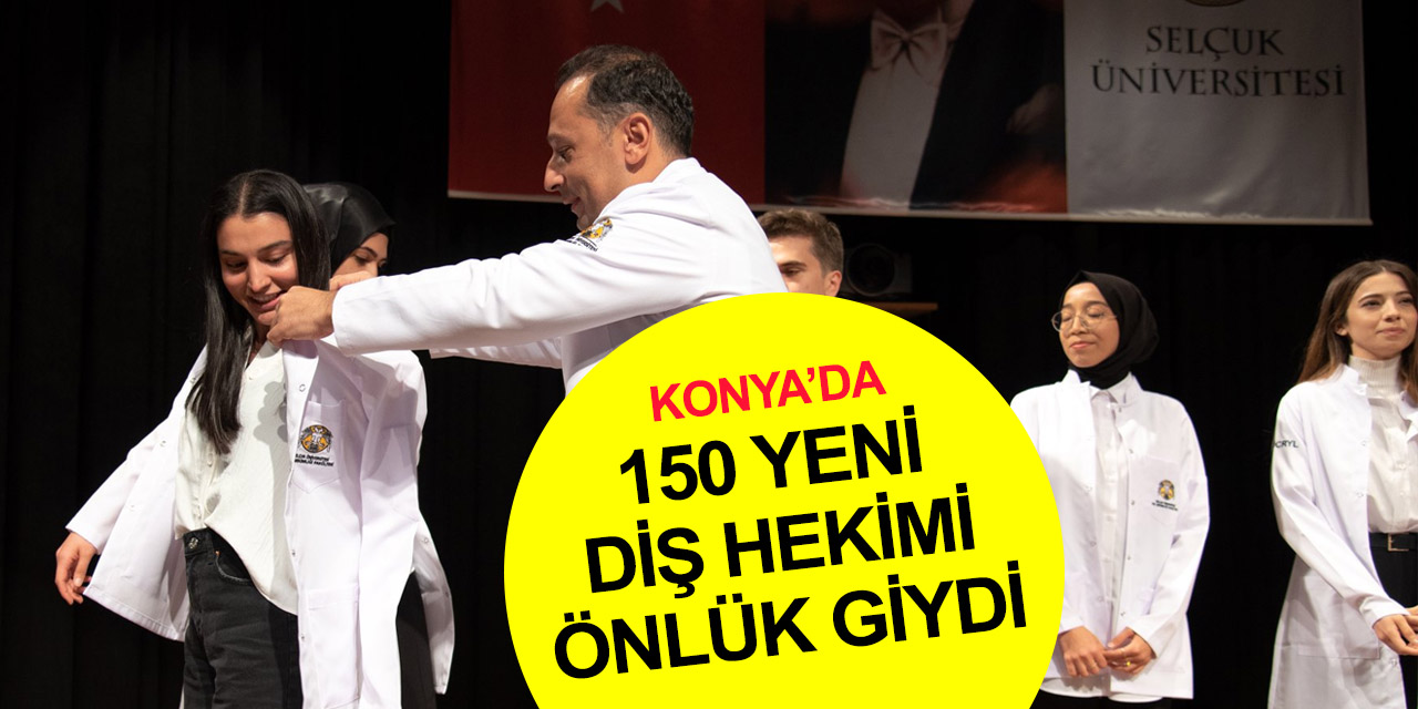 Selçuk Üniversitesi'nde 150 öğrenci 'beyaz önlük' giyerek diş hekimliğine adım attı