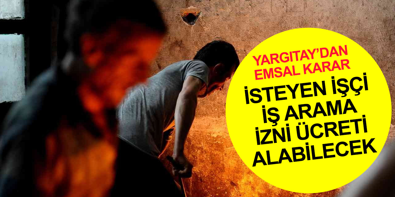 Milyonlarca çalışana müjde! Yargıtay’dan iş arama izni kararı