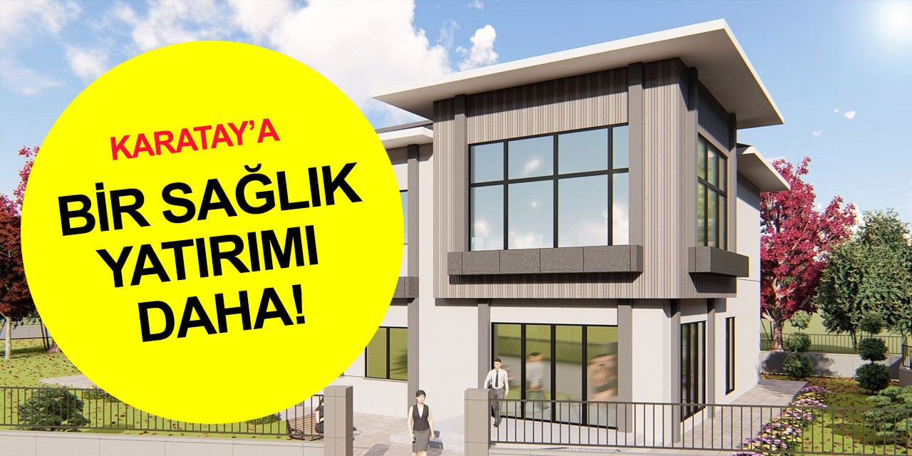 Karatay Belediyesi'nden Karakulak Mahallesi'ne Aile Sağlığı Merkezi