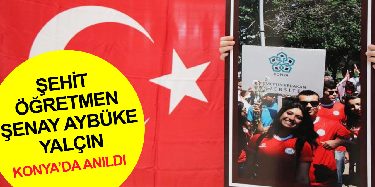 PKK tarafından şehit edilen Aybüke öğretmen mezun olduğu Necmettin Erbakan Üniversitesi'nde anıldı
