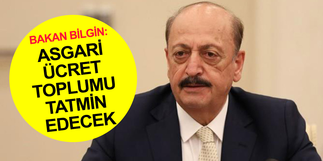 Bakan Bilgin'den asgari ücret açıklaması!