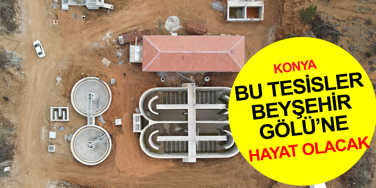 Konya Büyükşehir'den Beyşehir Gölü'ne hayat olacak yatırım