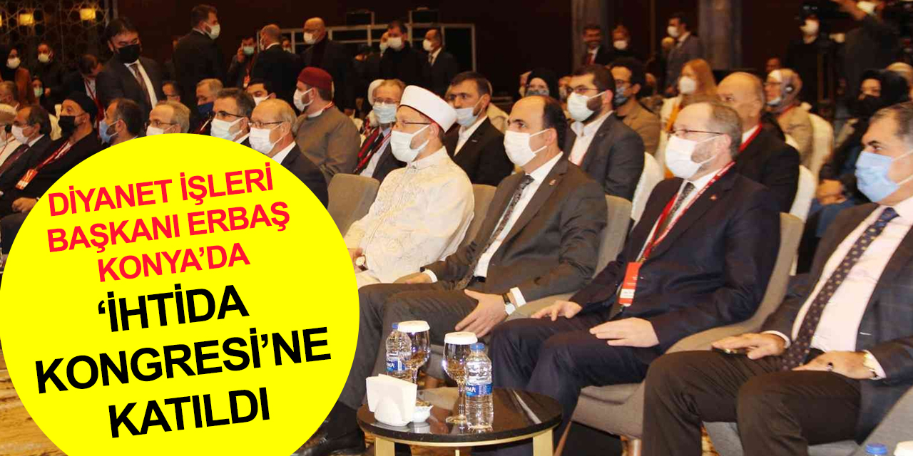 Diyanet İşleri Başkanı Erbaş Konya’dan Müslümanlara seslendi: Kötü örnek olmaktan sakının