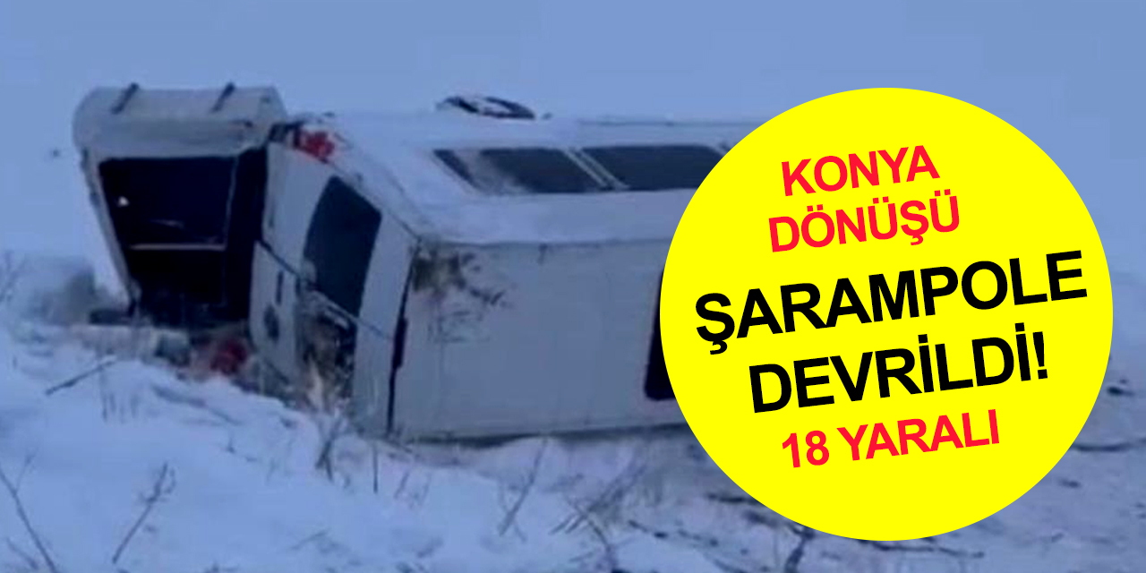 Konya'daki cenazeden dönen minibüs şarampole yuvarlandı! 2’si ağır 18 yaralı