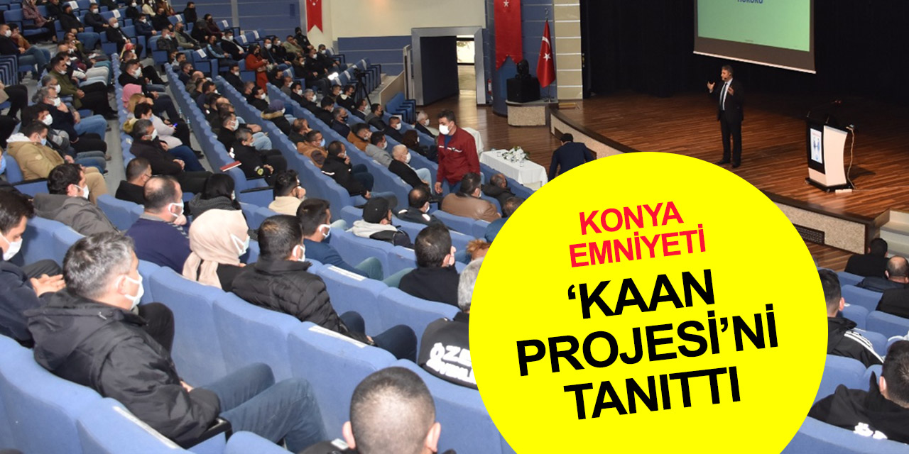 Konya’da özel güvenlik ve kolluk görevlilerine 'Kaan Projesi' anlatıldı