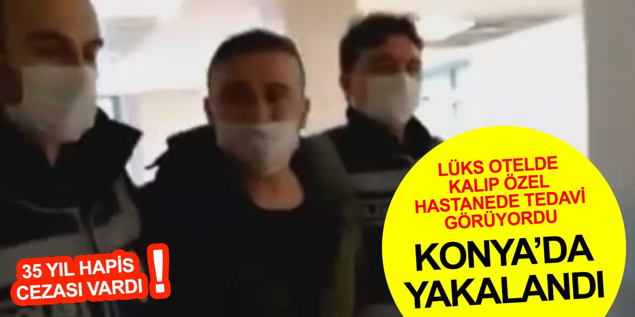 35 yıl hapis cezası olan şahıs Konya'daki o hastanenin kameralarından tespit edildi