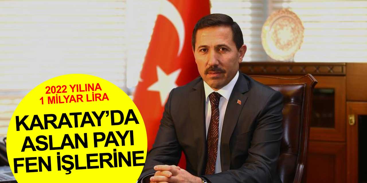 Karatay Belediyesi bütçesinde aslan payı Fen İşlerine