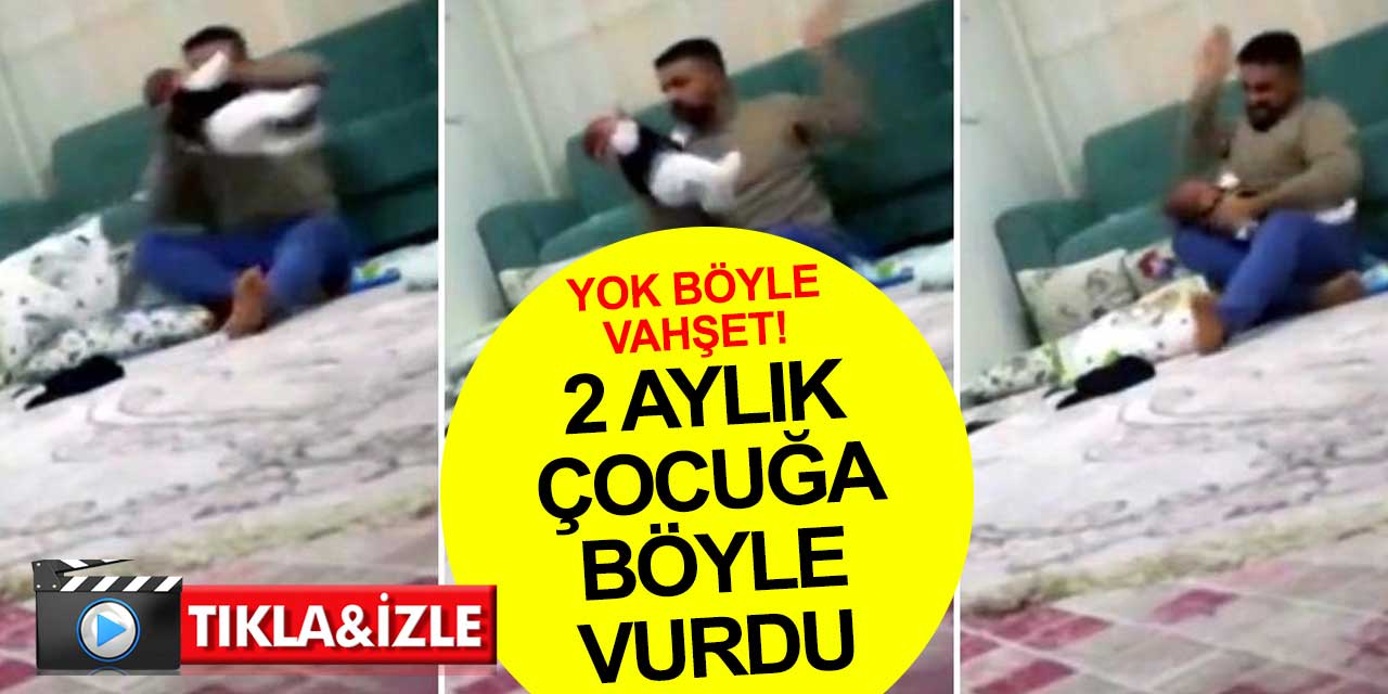 Yok böyle vahşet! 2 aylık bebeği öldüresiye dövdü