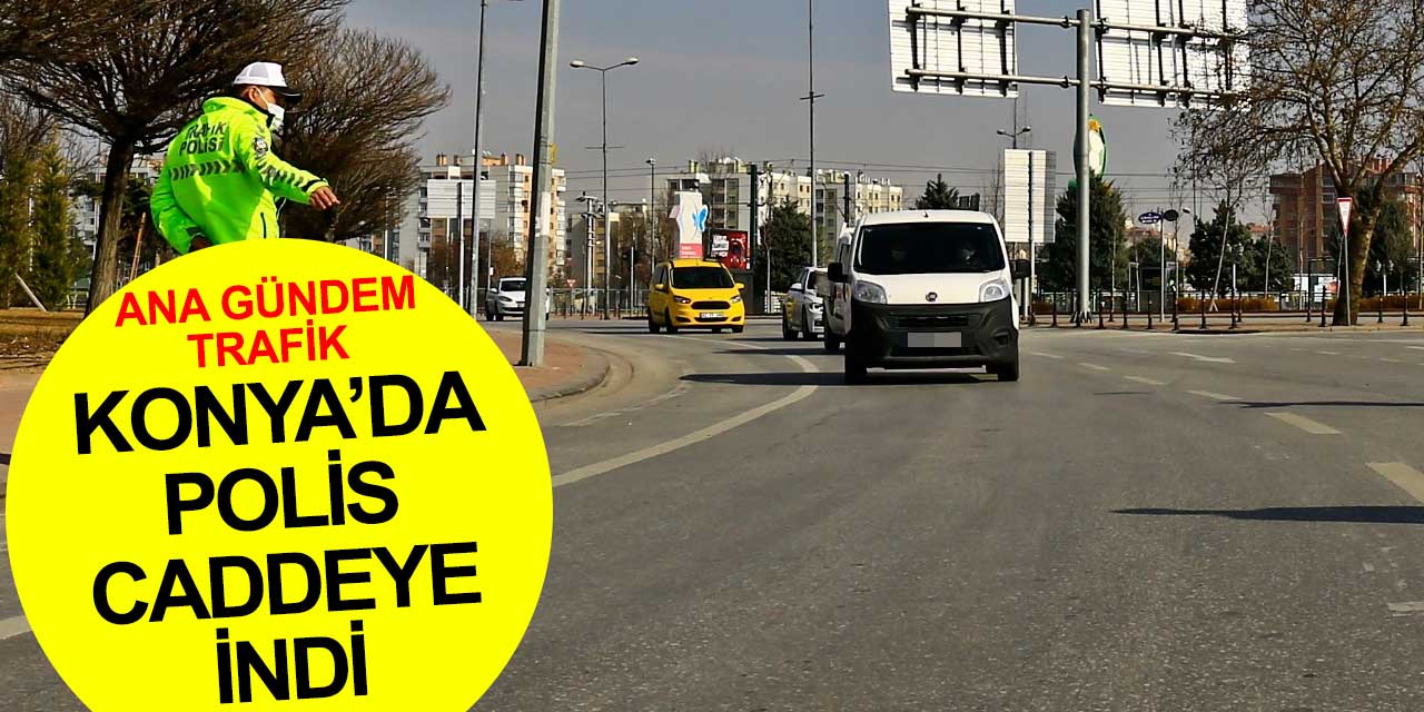 Konya trafiğinde yen düzenlemeler ve Büyükşehir Emniyet işbirliği