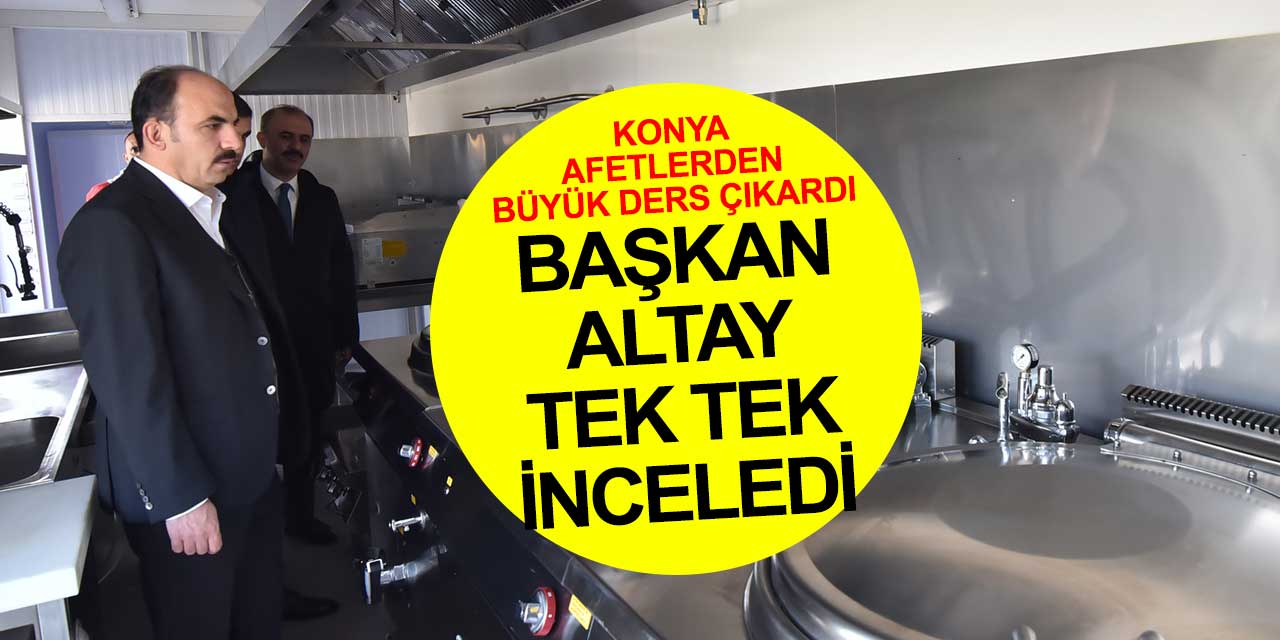 Konya afetlerden dersini çıkardı mobil mutfak araçlarını hazırladı