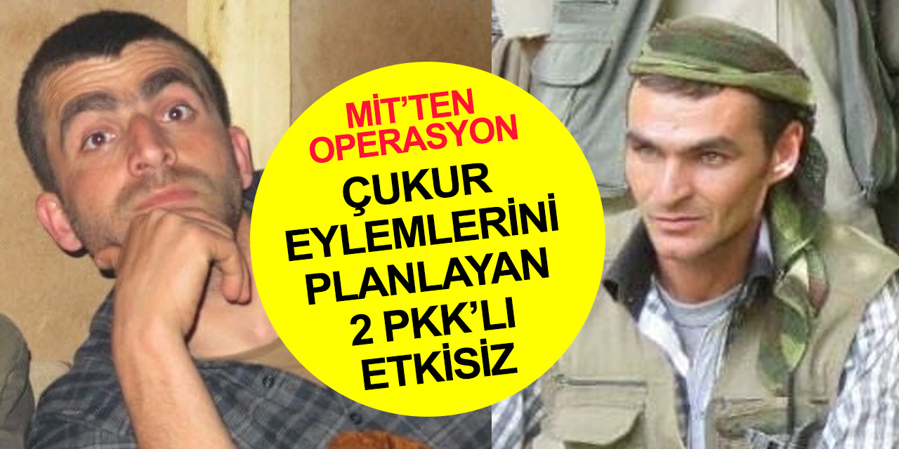 MİT 'çukur' eylemlerini planlayıp uygulayan 2 PKK’lı teröristi Kuzey Irak'ta yok etti