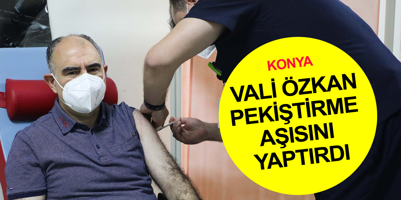 Konya Valisi Özkan'dan uygulamalı aşı çağrısı: Kışa girmeden 'mavi' kategoriye yükselmeliyiz