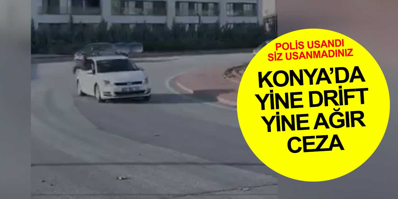 Olur böyle vakalar Konya polisi yakalar: Yine drift yine ceza