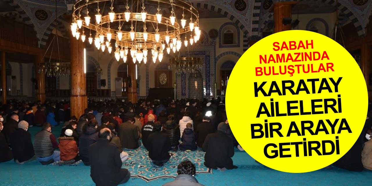 Karatay Belediye Başkanı Hasan Kılca sabah namazında öğrencilerin aileleriyle bir araya geldi