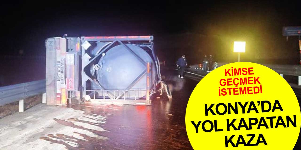 Konya'da yol kapatan kaza! Kimse yanından geçmek istemedi