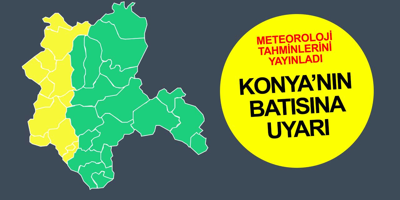 Meteoroloji'den Konya'nın batısı için sarı alarm