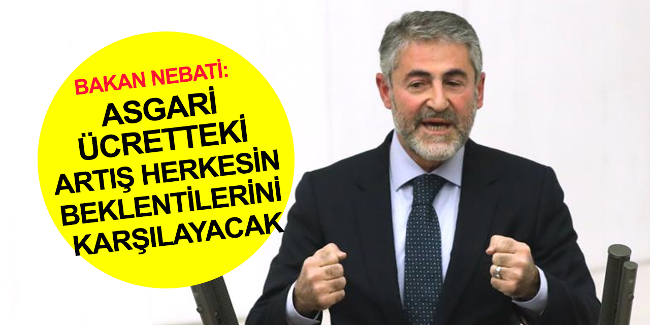 Bakan Nebati'den asgari ücret açıklaması!