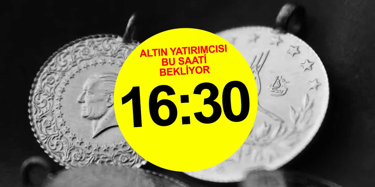 Altın fiyatları 16:30'u bekliyor