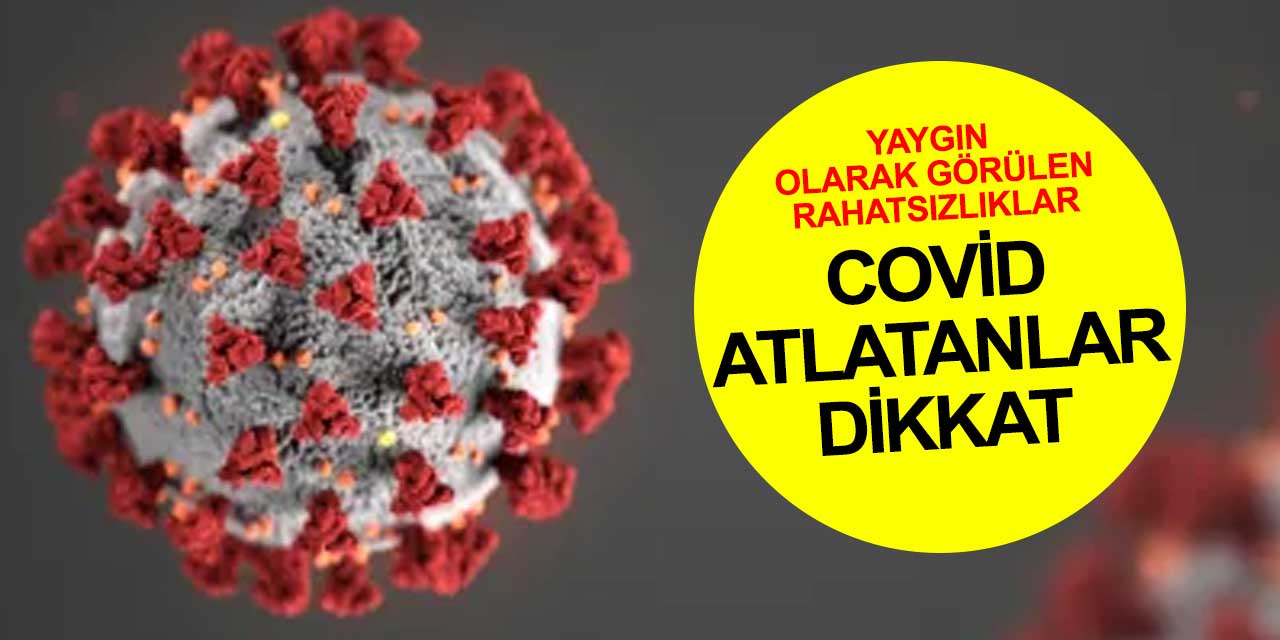 Covid-19'u atlattıysanız sizde de bu rahatsızlıklar görülebilir
