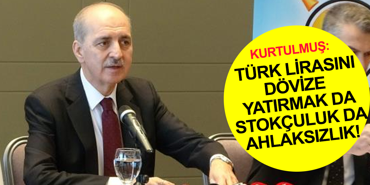 Kurtulmuş'tan sert sözler: Türk Lirasını gidip dövize yatırmak bir ahlaksızlıktır
