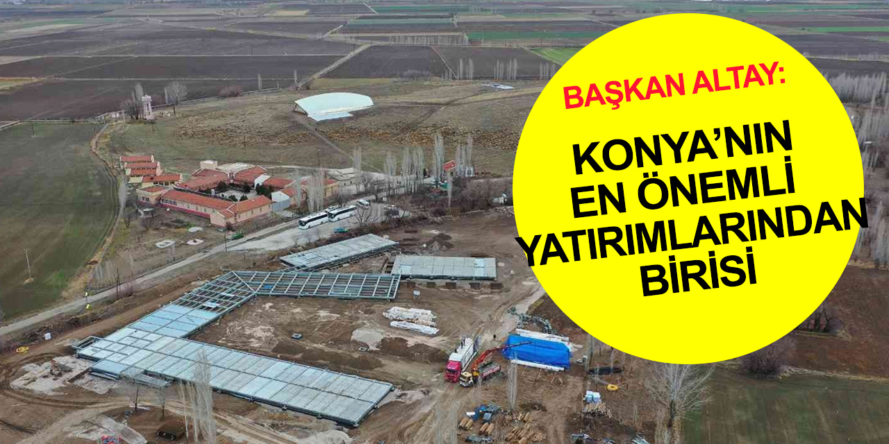 Konya turizminin gelişimine büyük katkı sağlayacak projenin yüzde 40'ı tamam