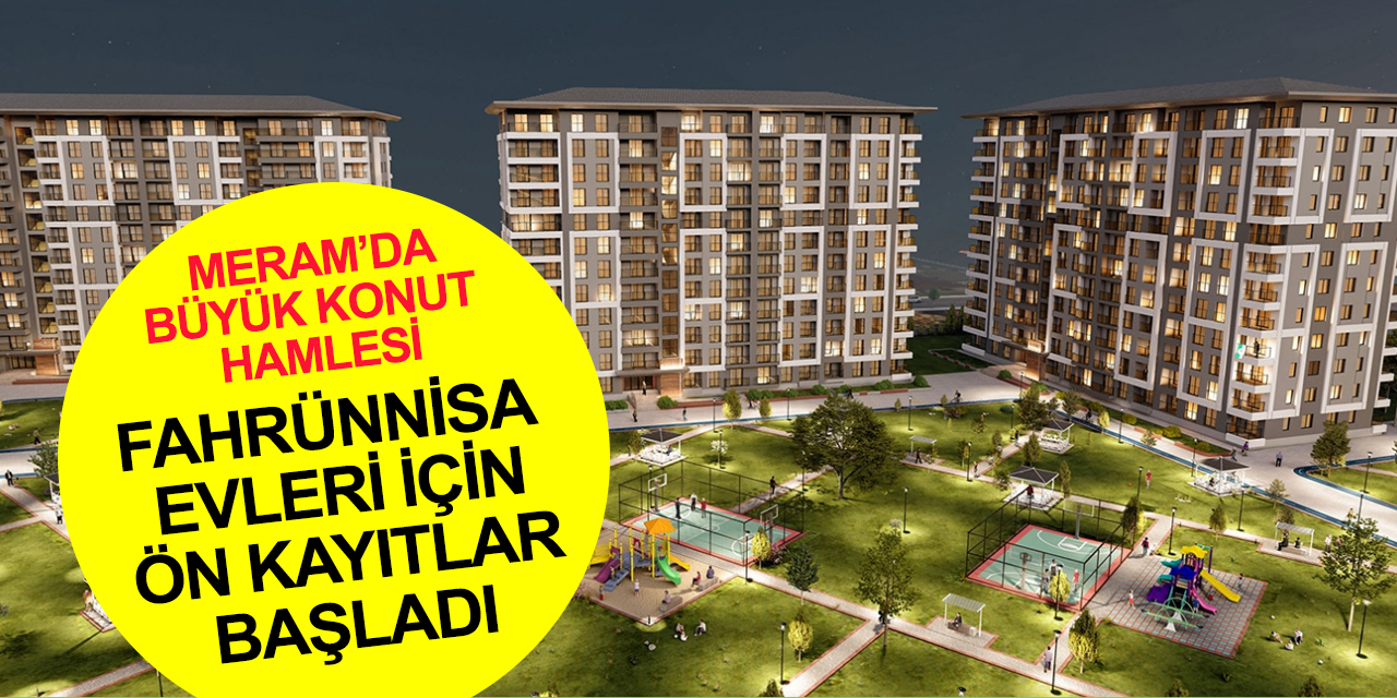 Konya Meram Fahrünnisa Evleri'ne başvurular ne zaman? İşte tüm detaylar
