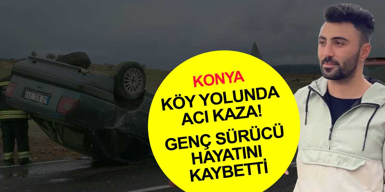 Konya'da otomobil devrildi! Mustafa Doğan öldü
