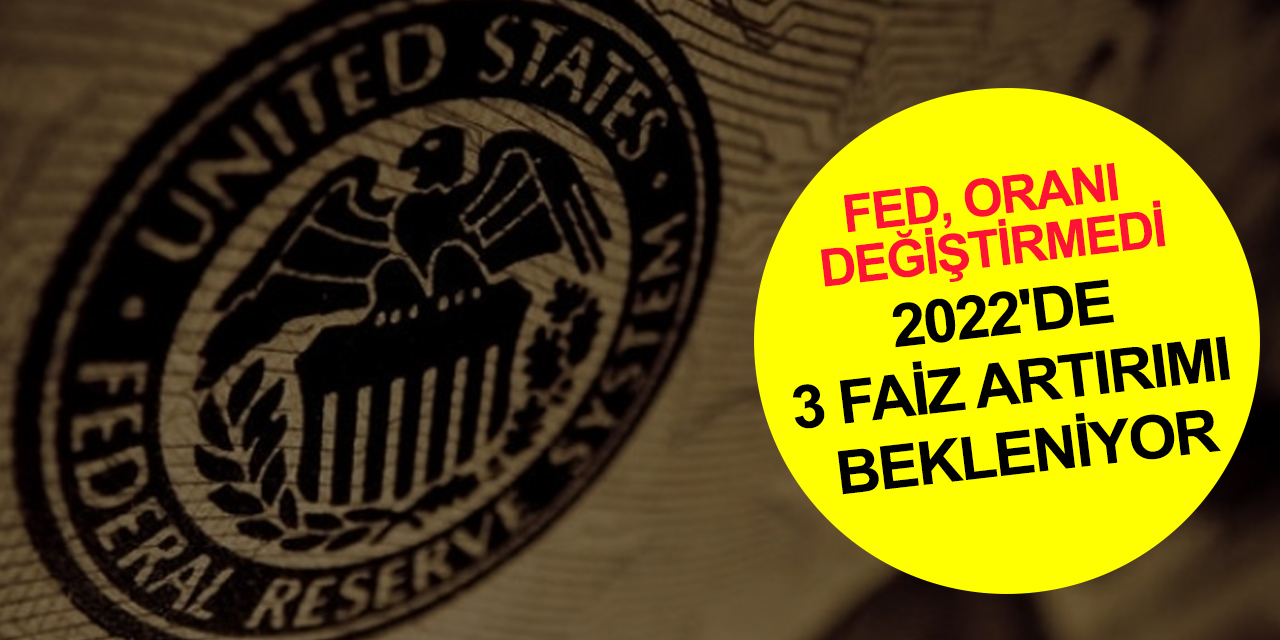 FED faiz kararını açıkladı! 2022'de faiz artırımı sinyali!