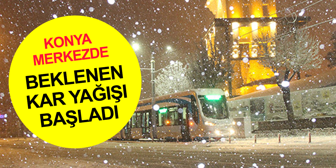Konya kent merkezinde özlemle beklenen kar yağışı gece yarısı başladı