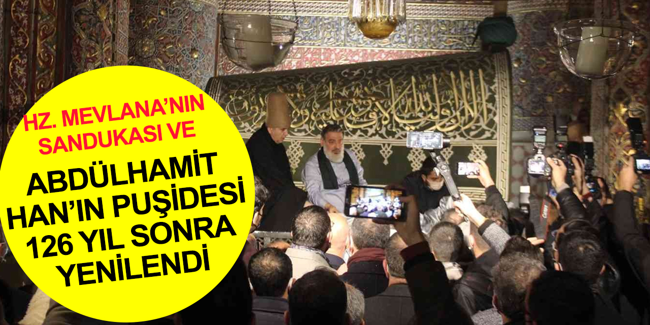 Konya'da tarihi gün! Hz. Mevlana’nın sanduka ve puşidesi 126 yıl sonra yenilendi