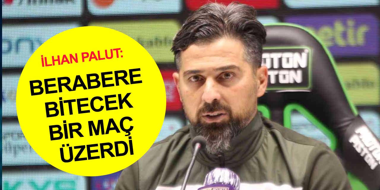 Konyaspor Teknik Direktörü Palut Antalyaspor maçını değerlendirdi