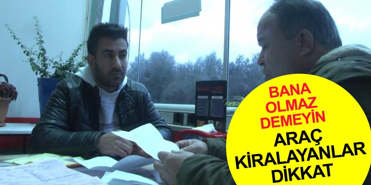 Herkesten araç kiralamayın! Bu vatandaşın başına gelenler sizin de başınıza gelebilir