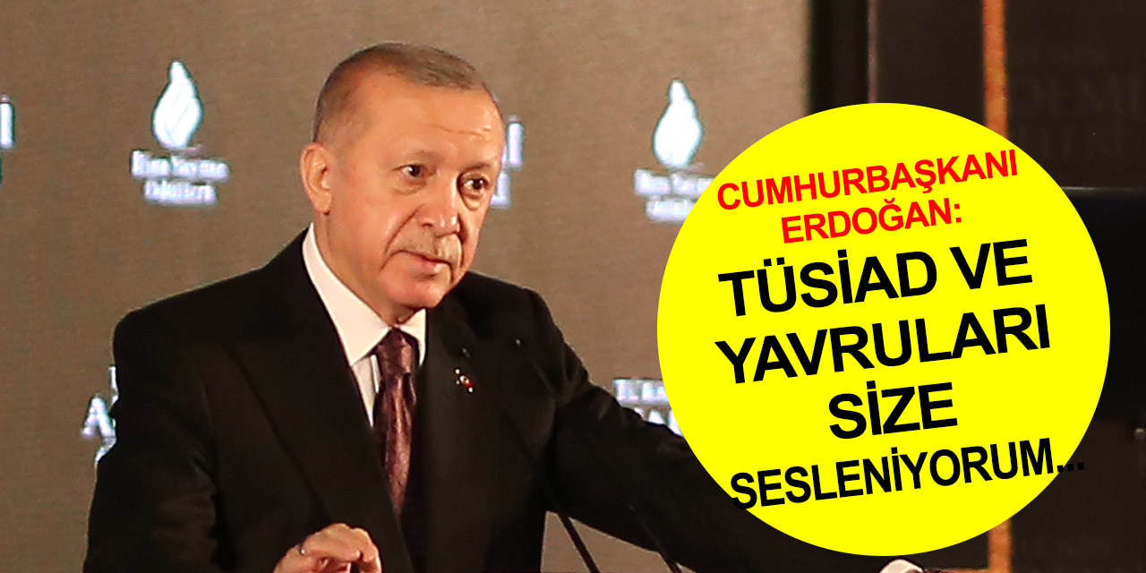 Cumhurbaşkanı Erdoğan'dan TÜSİAD'a sert tepki: Bizimle mücadele edemezsiniz