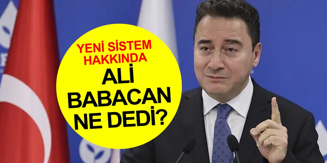 Ali Babacan yeni sistem hakkında ne söyledi?