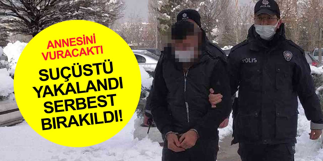 Konya'da annesine silah doğrulturken yakalanmıştı! O artık serbest