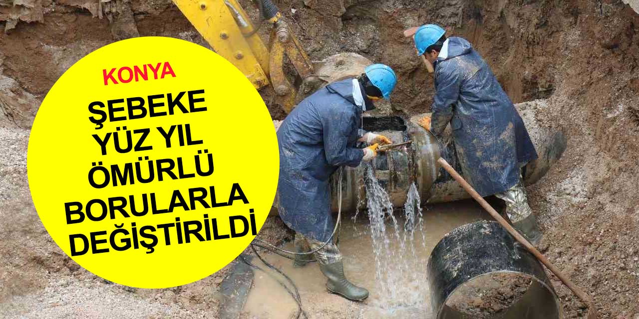 Konya'da bu yıl 380,4 kilometre yeni şebeke yapıldı