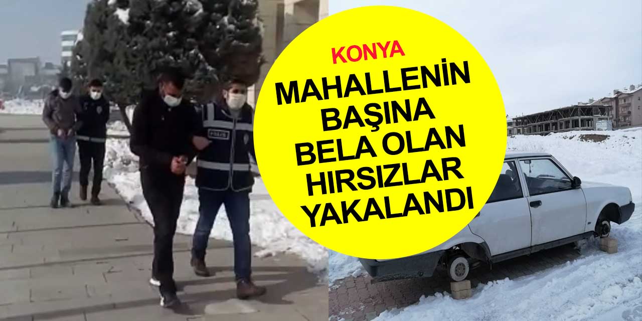 Konya'da arabalara dadanan hırsızlar yakalandı! 3 günde 4 aracın lastiklerini çaldılar