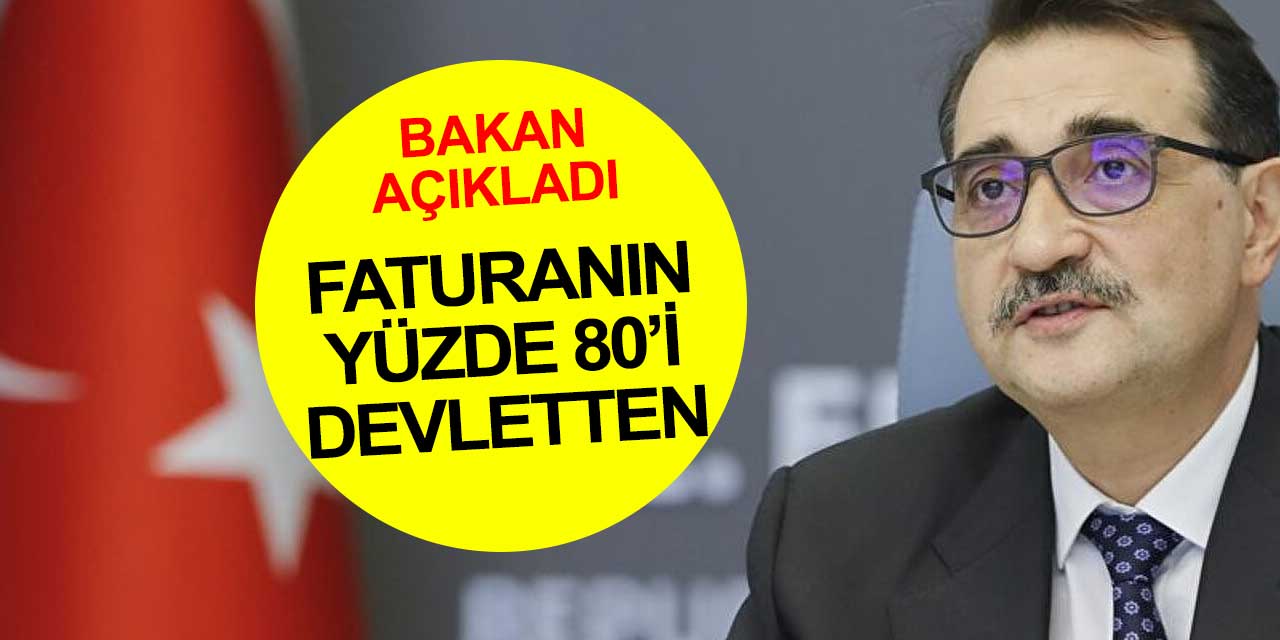 Enerji ve Tabii Kaynaklar Bakanı Fatih Dönmez: Vatandaşın faturasının yüzde 80'ini ödüyoruz